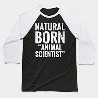 Natural Born Animal scientist Baseball T-Shirt